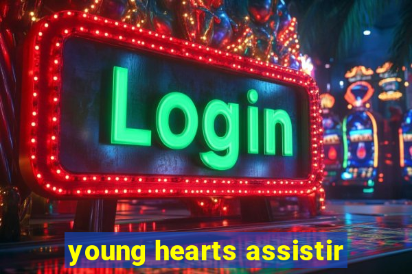 young hearts assistir